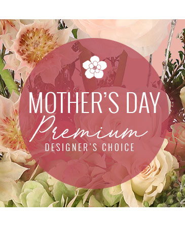Premium Mother's Day Florals Designer's Choice in Monroe, NC | MONROE FLORIST & GIFTS